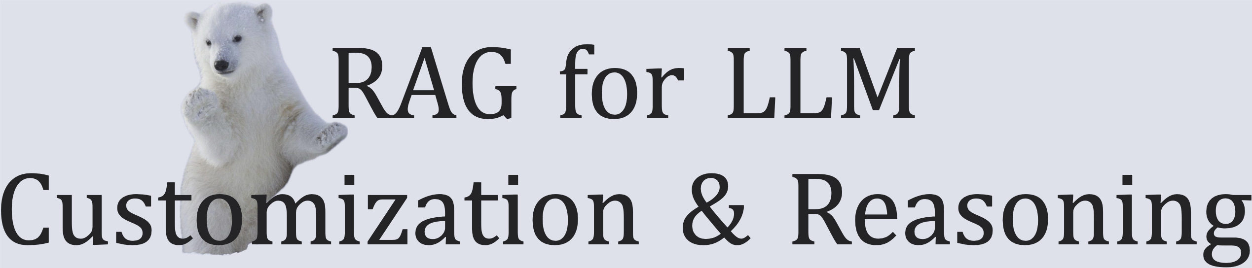 RAG for LLM Customization and Reasoning